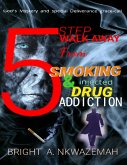 5 Step Walk-away from Smoking & Injected Drug Addiction (eBook, ePUB)