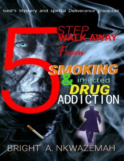 5 Step Walk-away from Smoking & Injected Drug Addiction (eBook, ePUB) - Nkwazemah, Bright A.