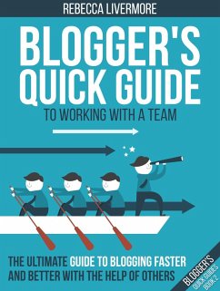 Cover Blogger's Quick Guide to Working with a Team: The Ultimate Guide to Blogging Faster and Better with the Help of Others (Bloggers Quick Guides, #2) (eBook, ePUB)