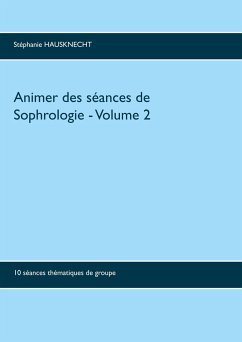 Animer des séances de sophrologie Volume 2 - Hausknecht, Stéphanie