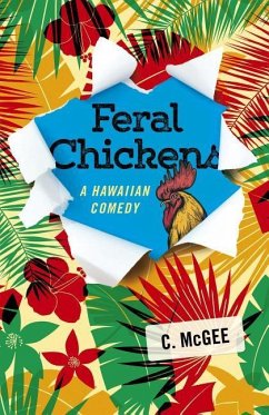 Feral Chickens: A Hawaiian Comedy - Mcgee, C.