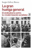 La gran huelga general : el sindicalismo contra la "modernización socialista"