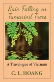 Rain Falling on Tamarind Trees: A Travelogue of Vietnam