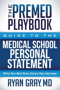 The Premed Playbook Guide to the Medical School Personal Statement - Gray, MD Ryan