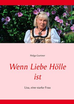 Wenn Liebe Hölle ist - Gurtner, Helga