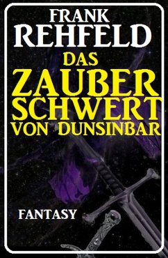 Das Zauberschwert von Dunsinbar (eBook, ePUB) - Rehfeld, Frank