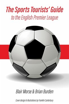 The Sports Tourists' Guide to the English Premier League (eBook, ePUB) - Burden, Brian; Morse, Blair
