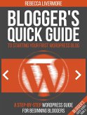 Blogger's Quick Guide to Starting Your First WordPress Blog: A Step-By-Step WordPress Guide for Beginning Bloggers (Bloggers Quick Guides, #3) (eBook, ePUB)