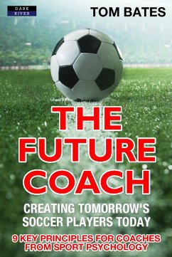 Cover The Future Coach: Creating Tomorrow's Soccer Players Today (eBook, ePUB)