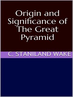 Origin and Significance of The Great Pyramid (eBook, ePUB) - Staniland Wake, C.