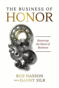 The Business of Honor: Restoring the Heart of Business - Silk, Danny; Hasson, Bob