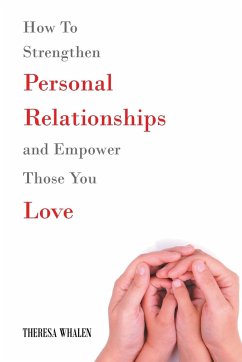 How To Strengthen Personal Relationships and Empower Those You Love - Whalen, Theresa