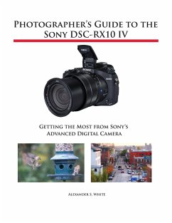 Photographer's Guide to the Sony DSC-RX10 IV - White, Alexander S