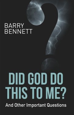 Did God Do This to Me?: And Other Important Questions - Bennett, Barry