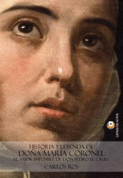 Historia y leyenda de doña María Coronel : el amor imposible de don Pedro el Cruel - Ros, Carlos