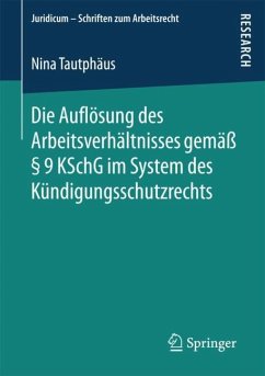Die Auflösung des Arbeitsverhältnisses gemäß § 9 KSchG im System des Kündigungsschutzrechts - Tautphäus, Nina