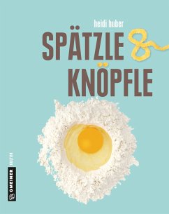 Spätzle und Knöpfle - Huber, Heidi