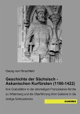 Geschichte der Sächsisch - Askanischen Kurfürsten (1180-1422)