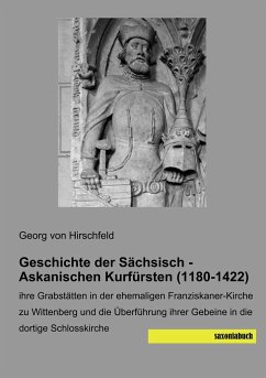 Geschichte der Sächsisch - Askanischen Kurfürsten (1180-1422) - Hirschfeld, Georg von