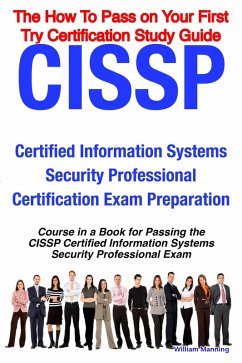 CISSP Certified Information Systems Security Professional Certification Exam Preparation Course in a Book for Passing the CISSP Certified Information Systems Security Professional Exam - The How To Pass on Your First Try Certification Study Guide (eBook, ePUB)