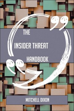 The Insider threat Handbook - Everything You Need To Know About Insider threat (eBook, ePUB)