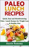Paleo Lunch Recipes: Quick, Easy and Mouthwatering Paleo Lunch Recipes for Weight Loss and Healthy Diet (eBook, ePUB)