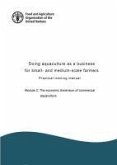 Doing Aquaculture as a Business for Small and Medium-Scale Farmers. Practical Training Manual: Module 2: The Economic Dimension of Commercial Aquacult
