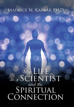 My Life as a Scientist and the Spiritual Connection - Karkar Ph. D, Maurice N.