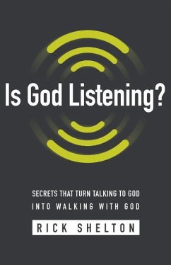 Is God Listening?: Secrets That Turn Talking to God Into Walking with God - Shelton, Rick