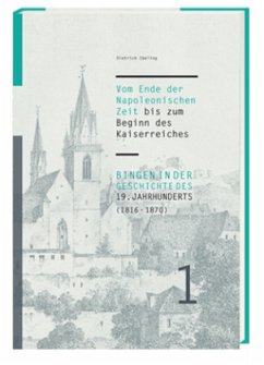 Bingen in der Geschichte des 19. Jahrhunderts (1816-1870), 2 Teile - Ebeling, Dietrich