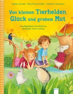 Von kleinen Tierhelden, Glück und großem Mut - Pantermüller, Alice;Seltmann, Christian;Schmid, Sophie