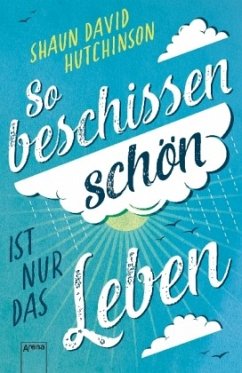 So beschissen schön ist nur das Leben - Hutchinson, Shaun D.