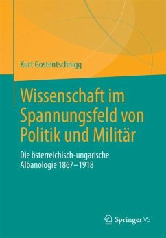 Wissenschaft im Spannungsfeld von Politik und Militär - Gostentschnigg, Kurt