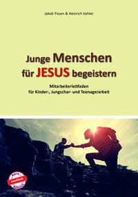 Junge Menschen für Jesus begeistern - Tissen, Jakob; Kehler, Heinrich