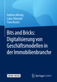 Bits and Bricks: Digitalisierung von Geschäftsmodellen in der Immobilienbranche, m. 1 Buch, m. 1 E-Book Bits and Bricks: Digitalisierung von Geschäftsmodellen in der Immobilienbranche, m. 1 Buch, m. 1 E-Book