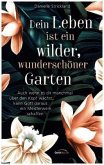 Dein Leben ist ein wilder, wunderschöner Garten