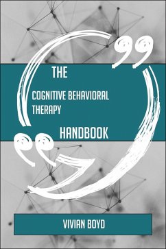 The Cognitive behavioral therapy Handbook - Everything You Need To Know About Cognitive behavioral therapy (eBook, ePUB)