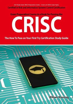 CRISC Certified in Risk and Information Systems Control Exam Certification Exam Preparation Course in a Book for Passing the CRISC Exam - The How To Pass on Your First Try Certification Study Guide (eBook, ePUB)