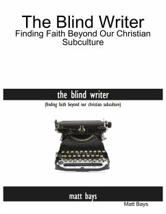 The Blind Writer: Finding Faith Beyond Our Christian Subculture (eBook, ePUB) - Bays, Matt