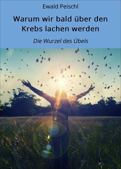 Warum wir bald über den Krebs lachen werden (eBook, ePUB) - Peischl, Ewald