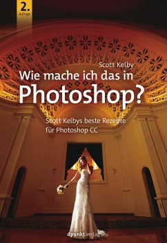 Wie mache ich das in Photoshop? - Kelby, Scott