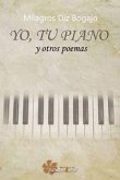 Yo, tu piano : y otros poemas