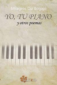 Yo, tu piano : y otros poemas - Diz Bogajo, Milagros