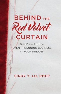 Behind the Red Velvet Curtain: Build and Run the Event Planning Business of Your Dreams - Lo, Cindy Y.