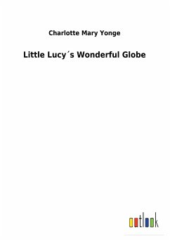 Little Lucy´s Wonderful Globe - Yonge, Charlotte Mary