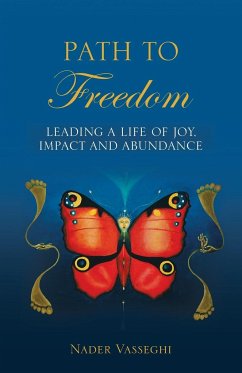 Path to Freedom: Leading a Life of Joy, Impact, and Abundance - Nader Vasseghi