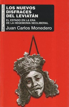 Los nuevos disfraces del Leviatán : el Estado en la era de la hegemonía neoliberal - Monedero, Juan Carlos