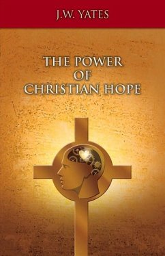 The Power of Christian Hope: Volume 1 - Yates, J. W.