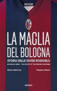 Cover La maglia del Bologna 1909-2016. Storia delle divise rossoblù