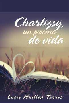 Charlizsy, un poema de vida - Torres, Lucio Huillca